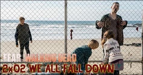 Historias (Bastardas) Extraordinarias: Fear the Walking Dead (2x02) We All Fall Down: La ...