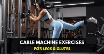 10 Amazing Cable Machine Exercises for Legs & Glutes