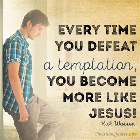 Every time you defeat a temptation, you become more like Jesus