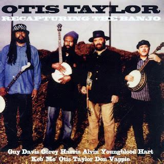 EVERMORE BLUES: OTIS TAYLOR - RECAPTURING THE BANJO 2008