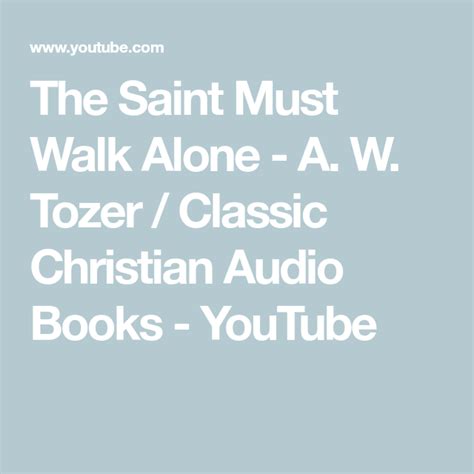 The Saint Must Walk Alone - A. W. Tozer / Classic Christian Audio Books - YouTube | Audio books ...