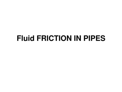 PPT - Fluid FRICTION IN PIPES PowerPoint Presentation, free download ...