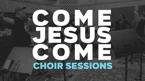 COME JESUS COME (CHOIR SESSIONS) - YouTube