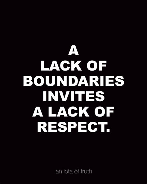 A LACK OF BOUNDARIES INVITES A LACK OF RESPECT. | Respect quotes ...