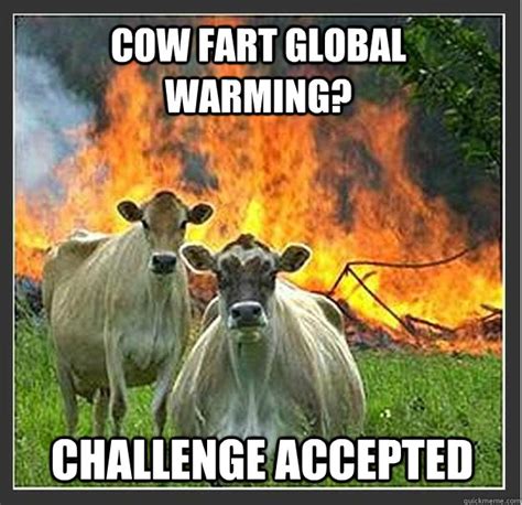 Cow fart global warming? challenge accepted - Evil cows - quickmeme