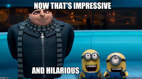 Image tagged in gru,despicable me,minions,happy minion,impressive,hilarious - Imgflip