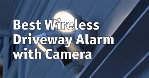 5 Best Wireless Driveway Alarm with Camera – Home Security Planet