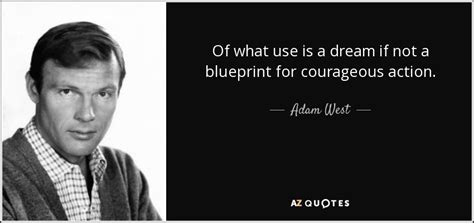 Adam West quote: Of what use is a dream if not a blueprint...