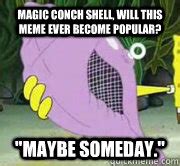 Magic Conch Shell memes | quickmeme