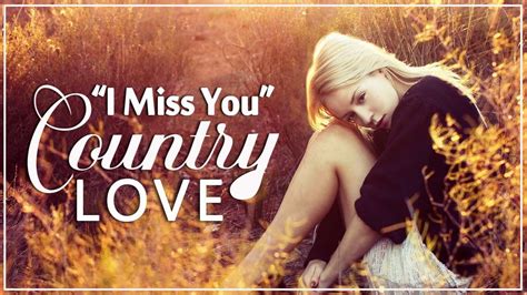 Greatest I Miss You Country Love Songs Collection - Best Classic Romantic Country Songs - YouTube