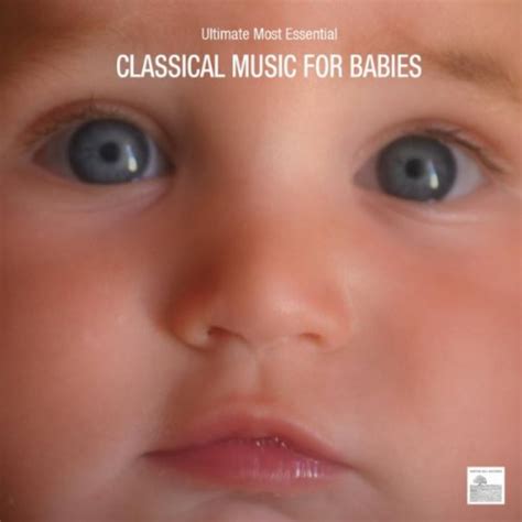 Amazon.com: Classical Music for Babies - Ultimate Most Essential Classical Music for Babies ...