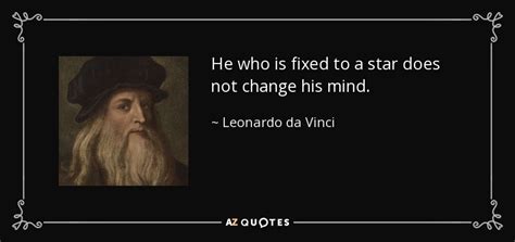 Leonardo da Vinci quote: He who is fixed to a star does not change...