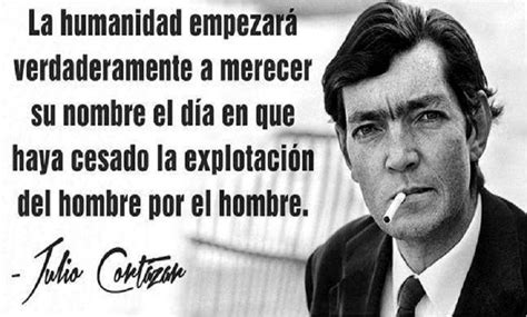 Pin de Luisa Fernanda Hernandez Avila en HACIA UNA NUEVA HUMANIDAD | Cortazar frases, Julio ...