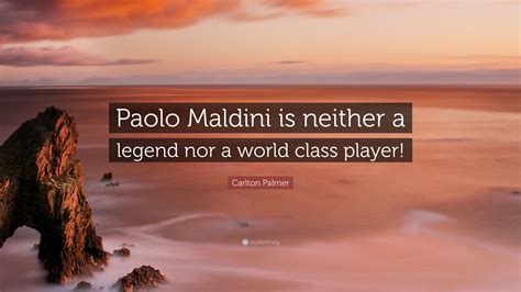 Carlton Palmer Quote: “Paolo Maldini is neither a legend nor a world class player!”