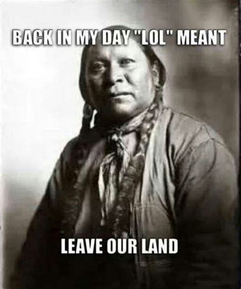 Hahahaha lol | Native american memes, Native american quotes, Native american humor