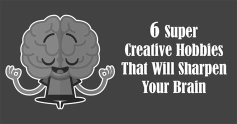 6 Super Creative Hobbies That Will Sharpen Your Brain