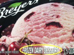 Ewww! BREYERS ICE CREAM is NOT ICE CREAM... Its "FROZEN DAIRY DESSERT ...