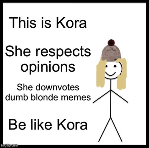 Be like Kora - Imgflip