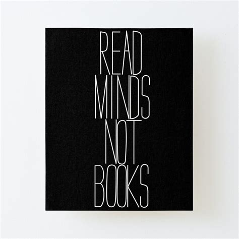 Read Minds Not Books Mounted Print by Aggyro93 | Mindfulness, Reading, Print