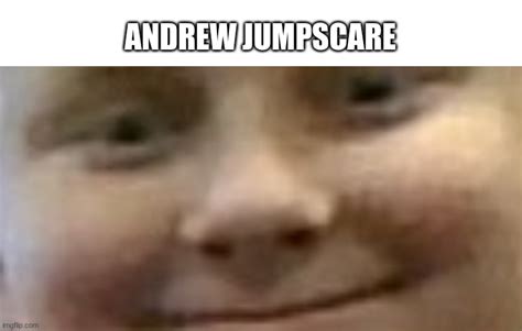 Andrew jumpscare - Imgflip