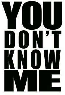 You Dont Know Me Quotes. QuotesGram