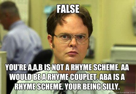 False You're A,A,B is not a Rhyme scheme. AA would be a rhyme couplet ...