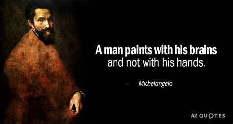 Michelangelo quote: A man paints with his brains and not with his...