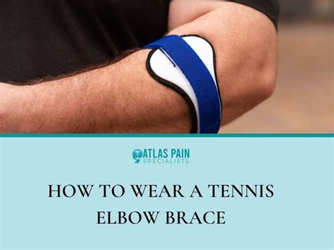 How To Wear A Tennis Elbow Brace - Atlas Pain Specialists