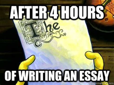 After 4 Hours Of Writing an Essay - Spongebob meme essay procrastination - quickmeme