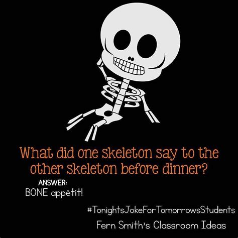 Tonight's Joke for Tomorrow's Students What did one skeleton say to the other skeleton before ...