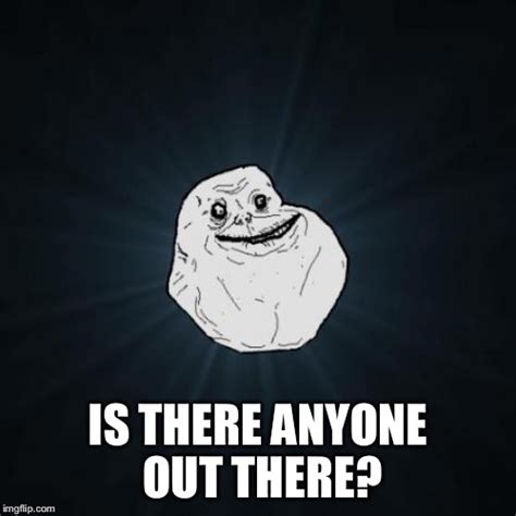 Forever Alone Meme - Imgflip