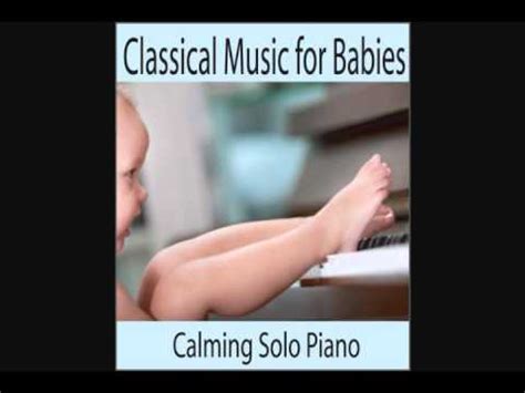 Classical Music for Babies - Calming Solo Piano - YouTube