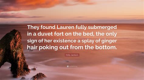 Holly Jackson Quote: “They found Lauren fully submerged in a duvet fort ...