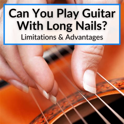 Can You Play Guitar With Long Nails? (Limitations & Advantages)