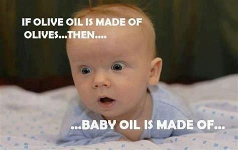 If olive oil is made of olives | Funny babies, Funny baby memes, Funny jokes