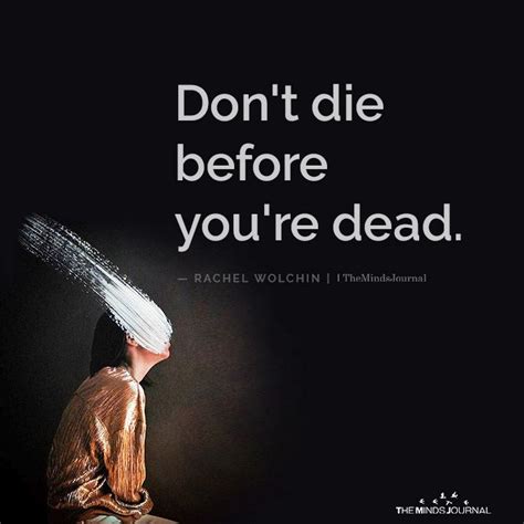 Don't Die Before You're Dead | Too late quotes, Powerful women quotes ...