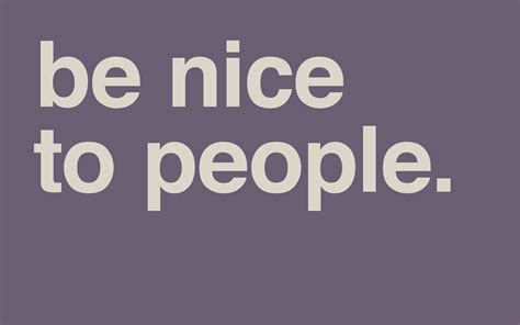 Be Nice To People Quotes. QuotesGram