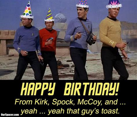 happy birthday from Kirk, Spock, McCoy, and yeah yeah, that guy's toast facebook and twitter ...