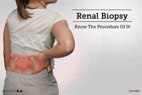 Renal Biopsy - Know The Procedure Of It! - By Dr. Kunal Raj Gandhi | Lybrate