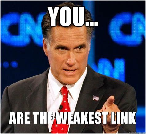 You... are the weakest link - Badass Mitt Romney - quickmeme