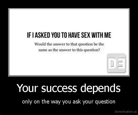 IF I ASKED YOU TO HAVE SEX WITH MEWould the answer to that question be ...