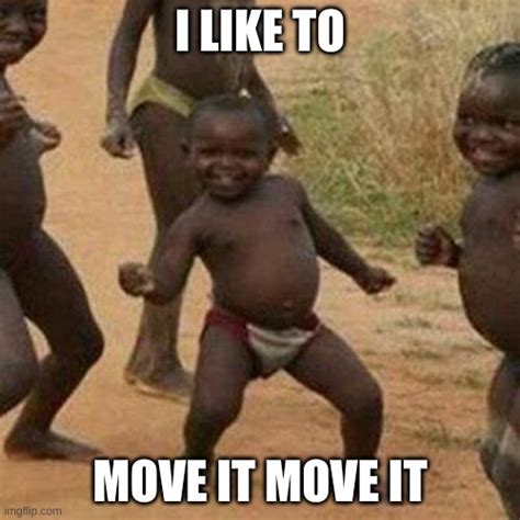 I LiKe tO mOvE iT mOvE iT - Imgflip