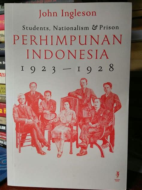 Mahasiswa, Nasionalisme & Penjara. Perhimpunan Indonesia 1923-1928 ...