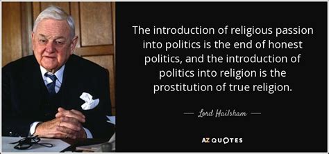 Lord Hailsham quote: The introduction of religious passion into politics is the end...