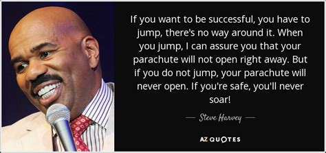 Steve Harvey quote: If you want to be successful, you have to jump...