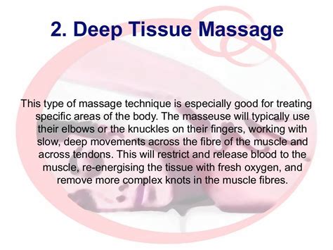 2. Deep Tissue Massage This type of massage technique is especially good for treating specific ...