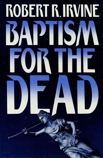 Baptism For The Dead. ROBERT R. IRVINE