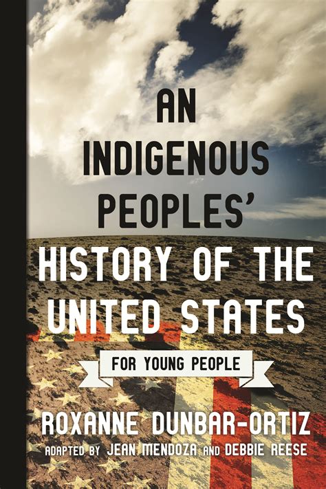 An Indigenous Peoples' History of the United States for Young People by Roxanne Dunbar-Ortiz and ...