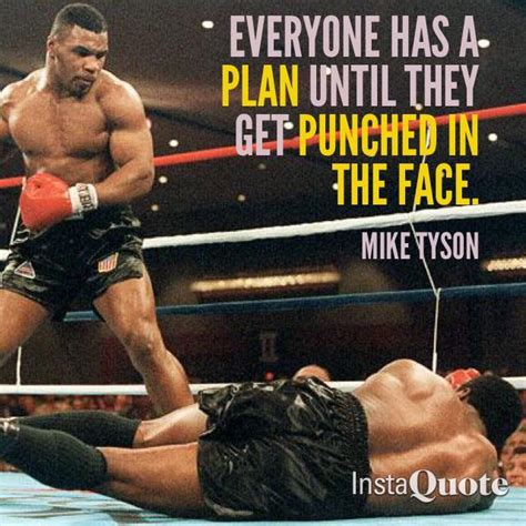 "Everyone has a plan till they get punched in the face." -Mike Tyson I love this. Because it ...