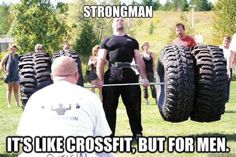 Strongman It's like Crossfit, but for men. - Strongman - quickmeme